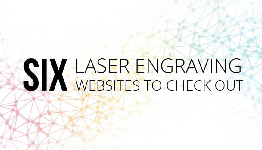 6 Laser Engraving Websites to Check Out