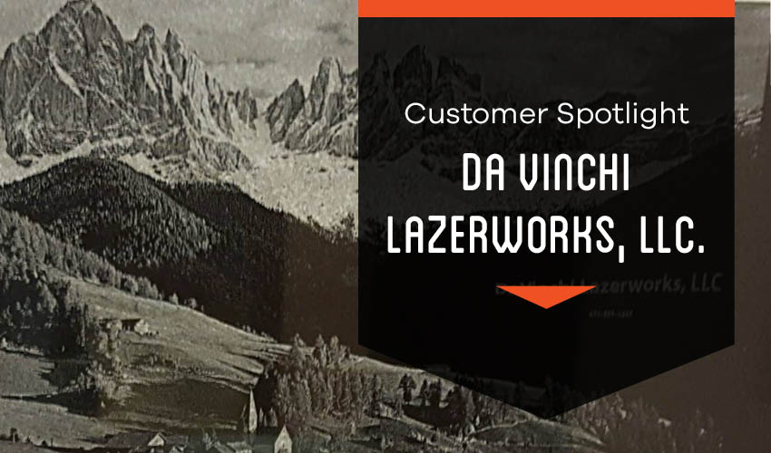 Customer Spotlight: DaVinchi Lazerworks