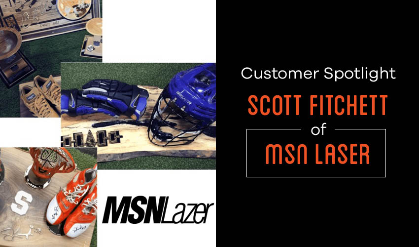 Customer Spotlight: Scott Fitchett of MSN Lazer