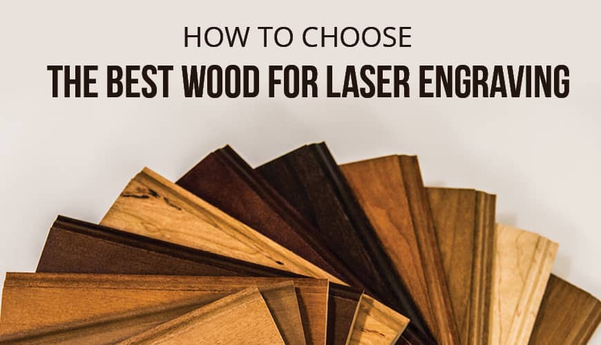 How to Choose the Best Wood for Laser Engraving