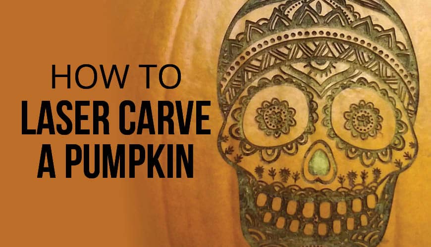 HOW TO: Laser Carve a Pumpkin in 6 Easy Steps