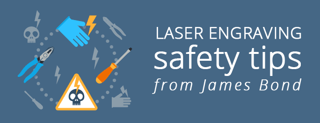 Laser Engraving Safety Tips from James Bond